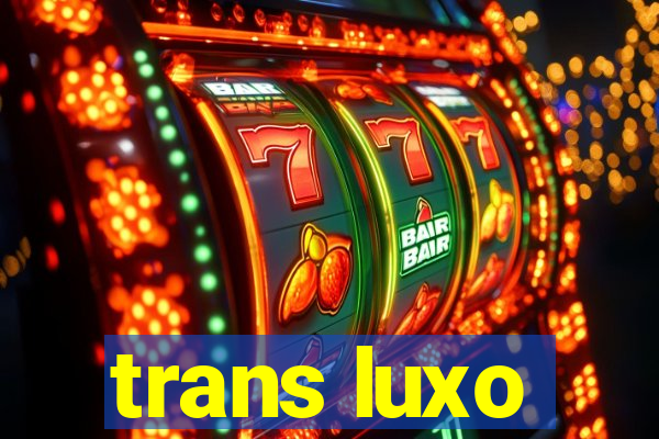 trans luxo